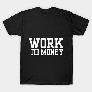 Work for Money T-Shirt